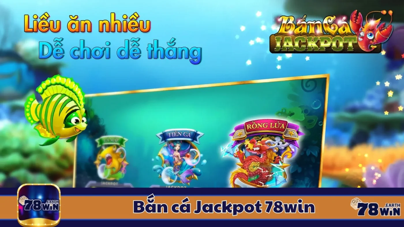 Bắn Cá Jackpot 78Win: Cách Chơi & Cách Tăng Xác Suất