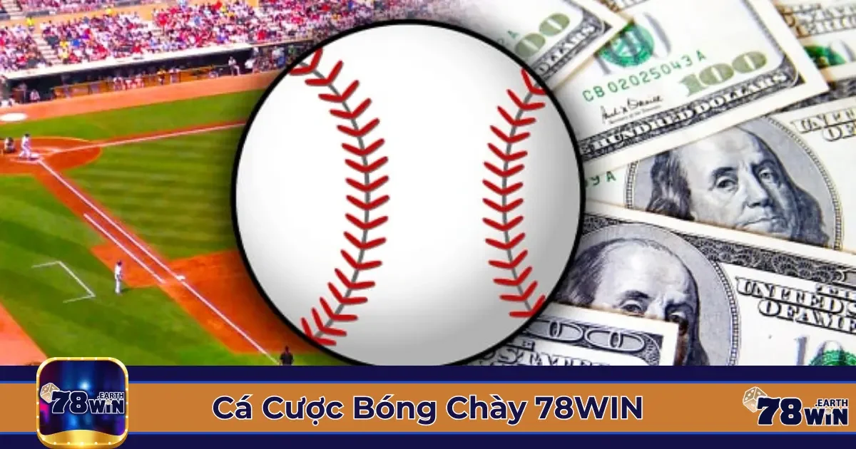 Các Loại Kèo Cá Cược Bóng Chày 78Win Phổ Biến & Cách Xác Định Giá Trị Kèo
