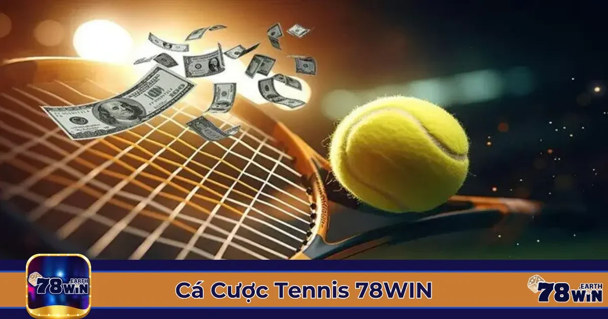 Các Loại Kèo Cá Cược Tennis 78Win Phổ Biến & Cách Xác Định Giá Trị Kèo